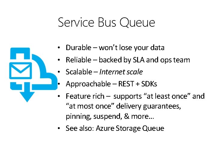 Service Bus Queue • Durable – won’t lose your data • Reliable – backed