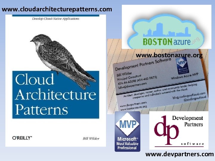 www. cloudarchitecturepatterns. com Who is Bill Wilder? www. bostonazure. org www. devpartners. com 