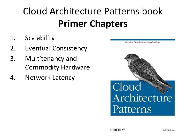 Cloud Architecture Patterns book Primer Chapters 1. 2. 3. 4. Scalability Eventual Consistency Multitenancy