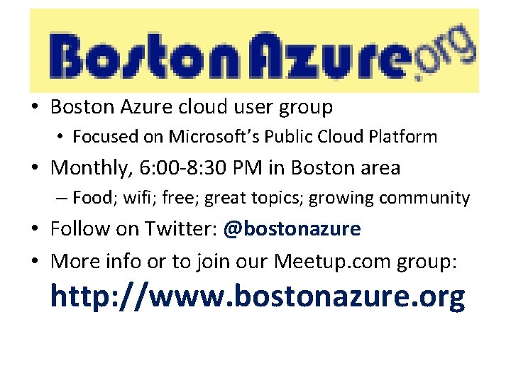 Boston. Azure. org • Boston Azure cloud user group • Focused on Microsoft’s Public