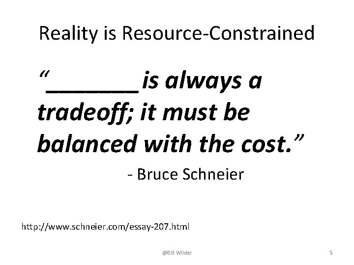Reality is Resource-Constrained “_______ is always a tradeoff; it must be balanced with the
