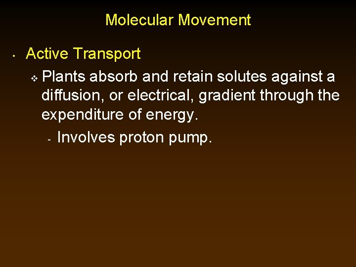 Molecular Movement • Active Transport v Plants absorb and retain solutes against a diffusion,