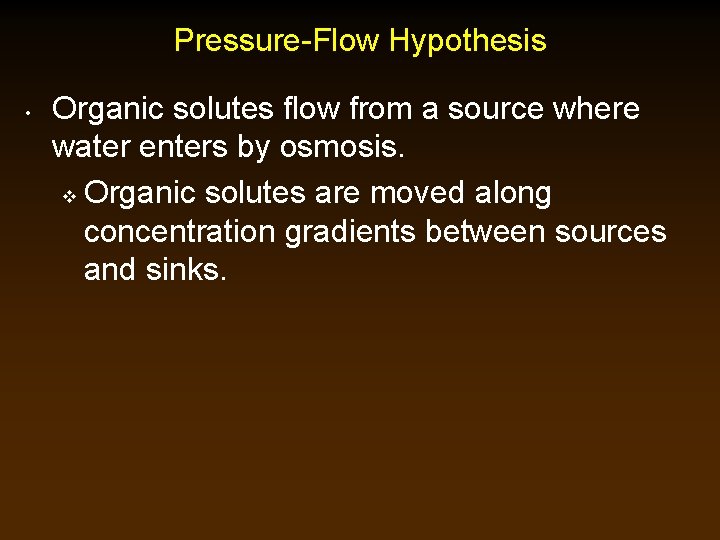 Pressure-Flow Hypothesis • Organic solutes flow from a source where water enters by osmosis.