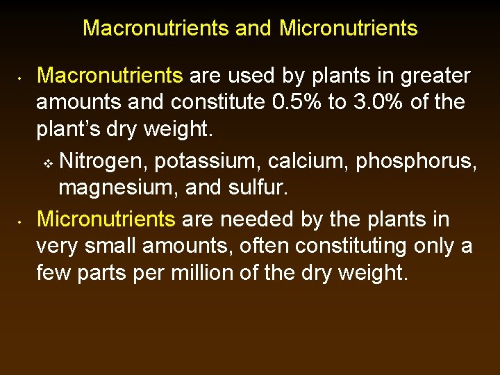 Macronutrients and Micronutrients • • Macronutrients are used by plants in greater amounts and