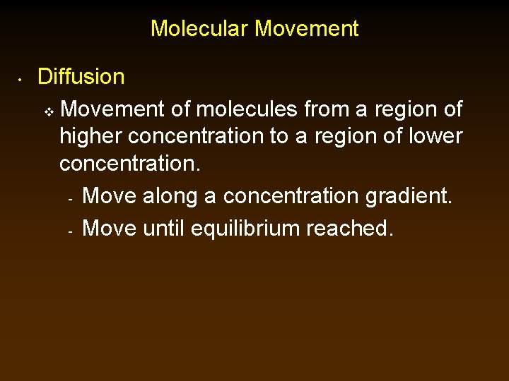 Molecular Movement • Diffusion v Movement of molecules from a region of higher concentration