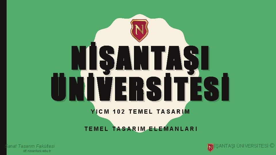 NİŞANTAŞI ÜNİVERSİTESİ YICM 102 TEMEL TASARIM ELEMANLARI Sanat Tasarım Fakültesi stf. nisantasi. edu. tr