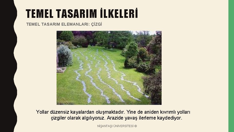 TEMEL TASARIM İLKELERİ TEMEL TASARIM ELEMANLARI: ÇİZGİ Yollar düzensiz kayalardan oluşmaktadır. Yine de aniden