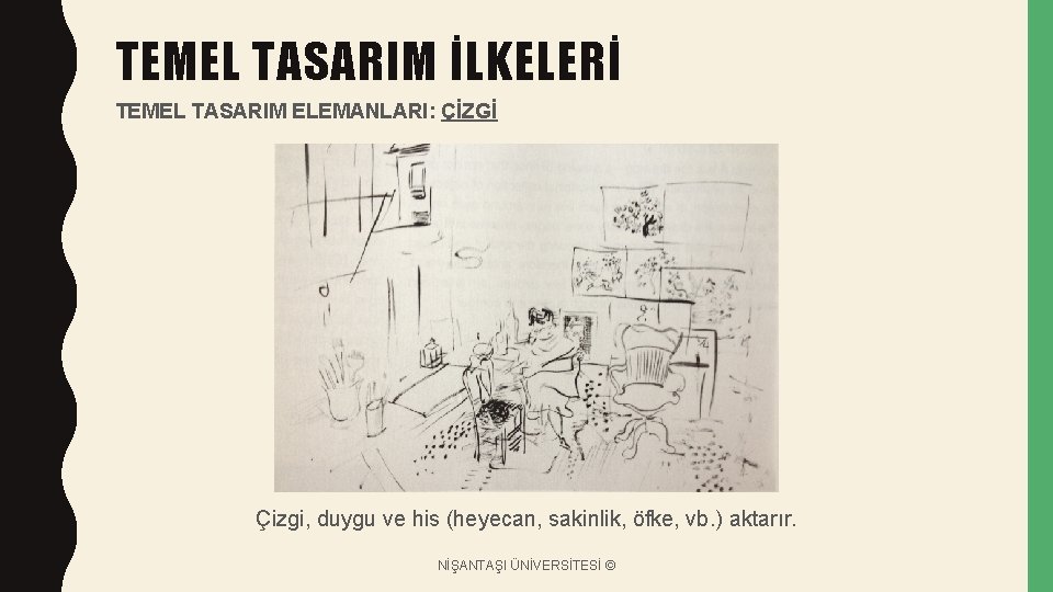 TEMEL TASARIM İLKELERİ TEMEL TASARIM ELEMANLARI: ÇİZGİ Çizgi, duygu ve his (heyecan, sakinlik, öfke,