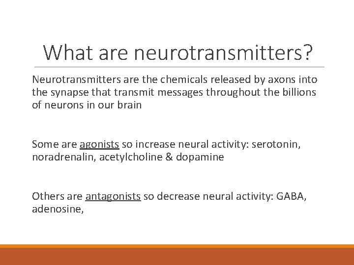 What are neurotransmitters? Neurotransmitters are the chemicals released by axons into the synapse that