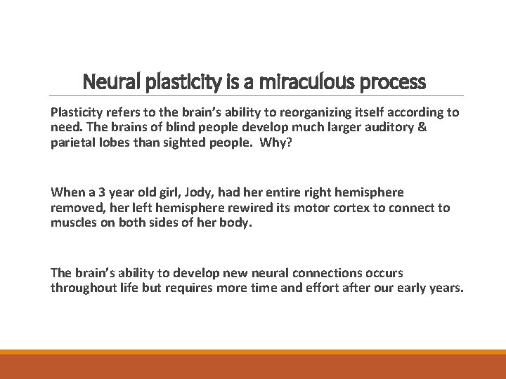 Neural plasticity is a miraculous process Plasticity refers to the brain’s ability to reorganizing