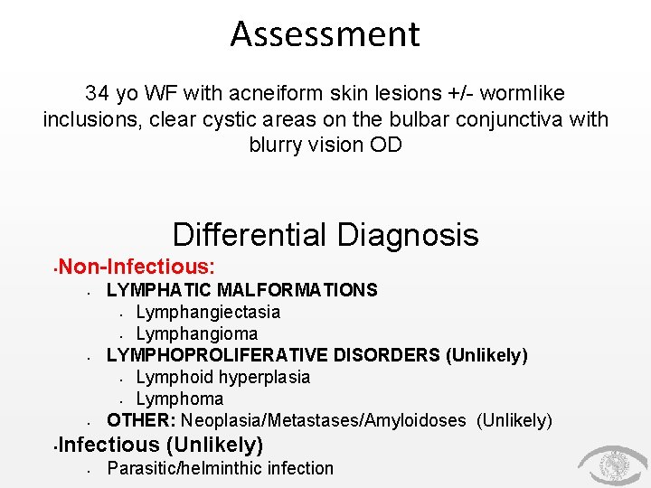 Assessment 34 yo WF with acneiform skin lesions +/- wormlike inclusions, clear cystic areas Assessment 34 yo WF with acneiform skin lesions +/- wormlike inclusions, clear cystic areas