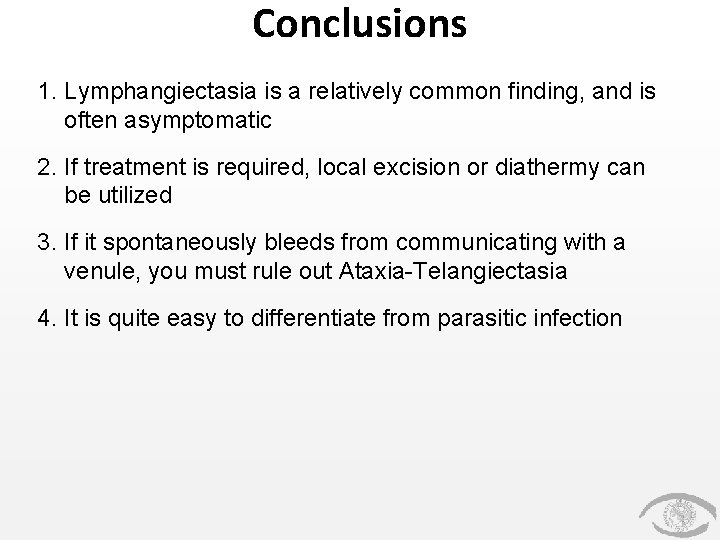 Conclusions 1. Lymphangiectasia is a relatively common finding, and is often asymptomatic 2. If Conclusions 1. Lymphangiectasia is a relatively common finding, and is often asymptomatic 2. If
