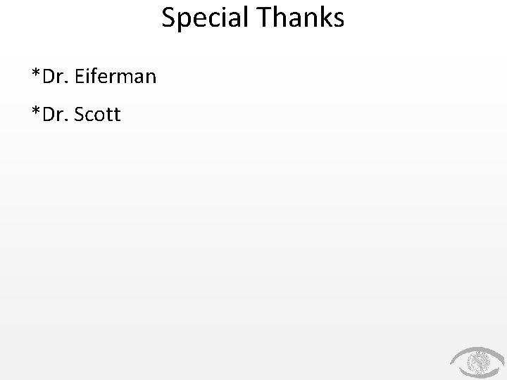 Special Thanks *Dr. Eiferman *Dr. Scott Special Thanks *Dr. Eiferman *Dr. Scott