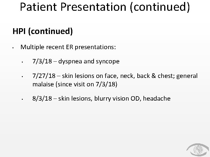 Patient Presentation (continued) HPI (continued) • Multiple recent ER presentations: • • • 7/3/18 Patient Presentation (continued) HPI (continued) • Multiple recent ER presentations: • • • 7/3/18