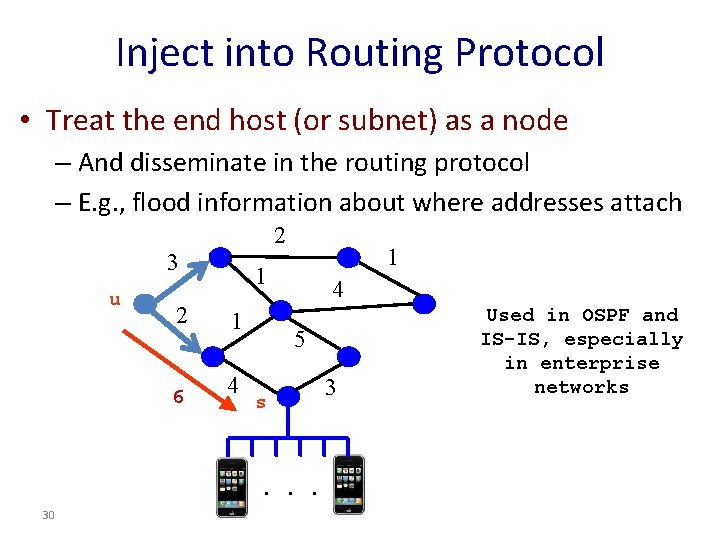 Inject into Routing Protocol • Treat the end host (or subnet) as a node
