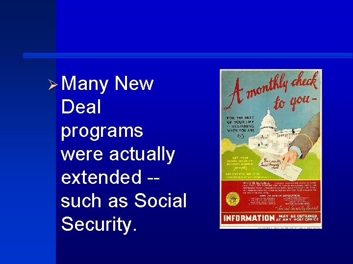 Ø Many New Deal programs were actually extended -such as Social Security. 