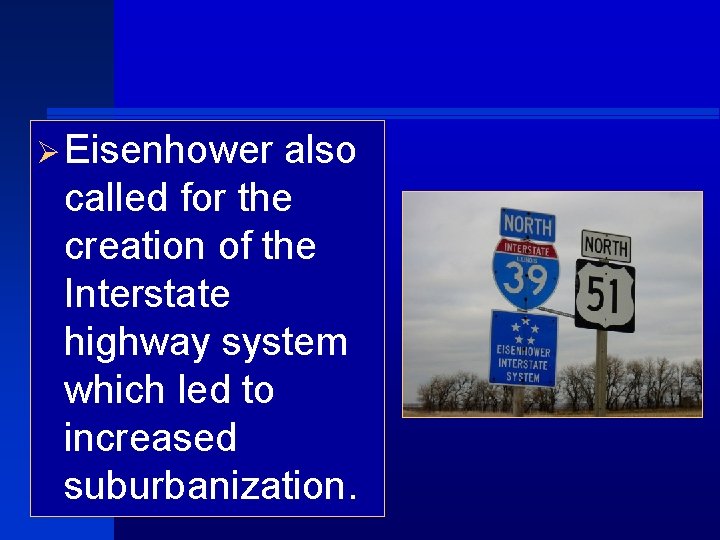 Ø Eisenhower also called for the creation of the Interstate highway system which led