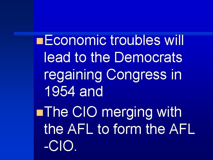 n. Economic troubles will lead to the Democrats regaining Congress in 1954 and n.