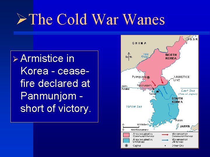 ØThe Cold War Wanes Ø Armistice in Korea - ceasefire declared at Panmunjom short