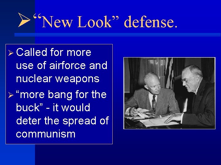 Ø“New Look” defense. Ø Called for more use of airforce and nuclear weapons Ø