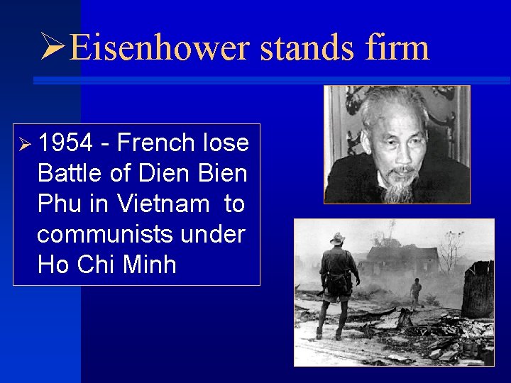 ØEisenhower stands firm Ø 1954 - French lose Battle of Dien Bien Phu in