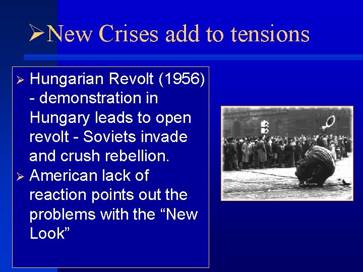 ØNew Crises add to tensions Ø Hungarian Revolt (1956) - demonstration in Hungary leads