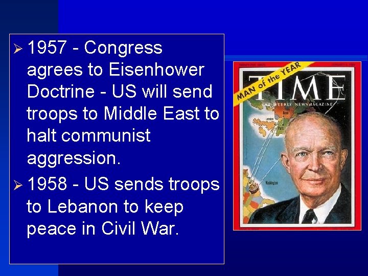 Ø 1957 - Congress agrees to Eisenhower Doctrine - US will send troops to