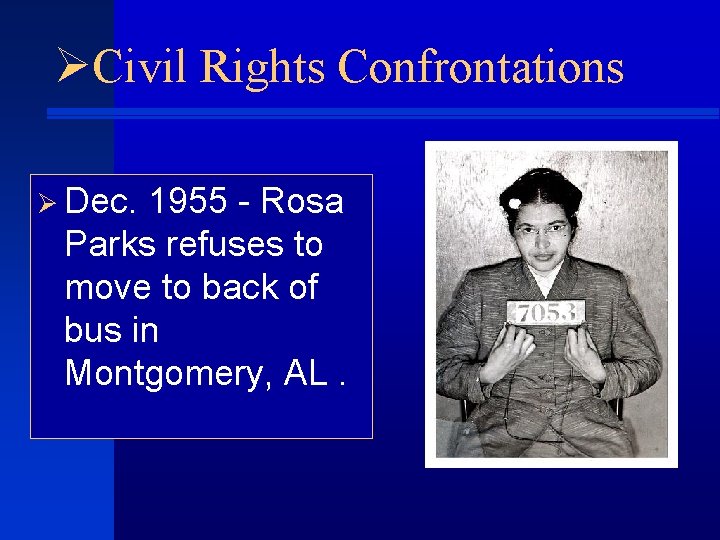 ØCivil Rights Confrontations Ø Dec. 1955 - Rosa Parks refuses to move to back