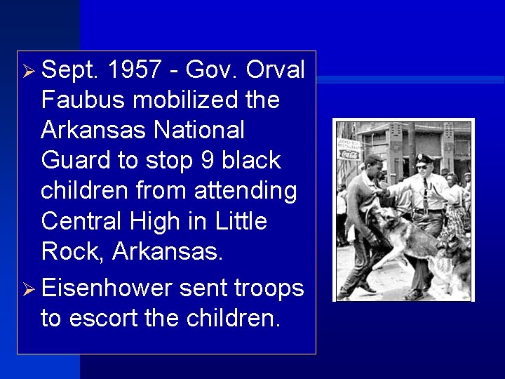 Ø Sept. 1957 - Gov. Orval Faubus mobilized the Arkansas National Guard to stop