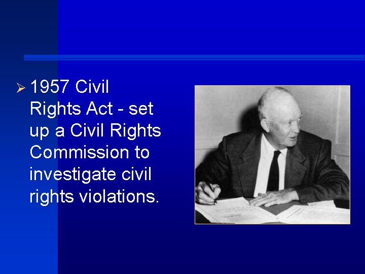 Ø 1957 Civil Rights Act - set up a Civil Rights Commission to investigate