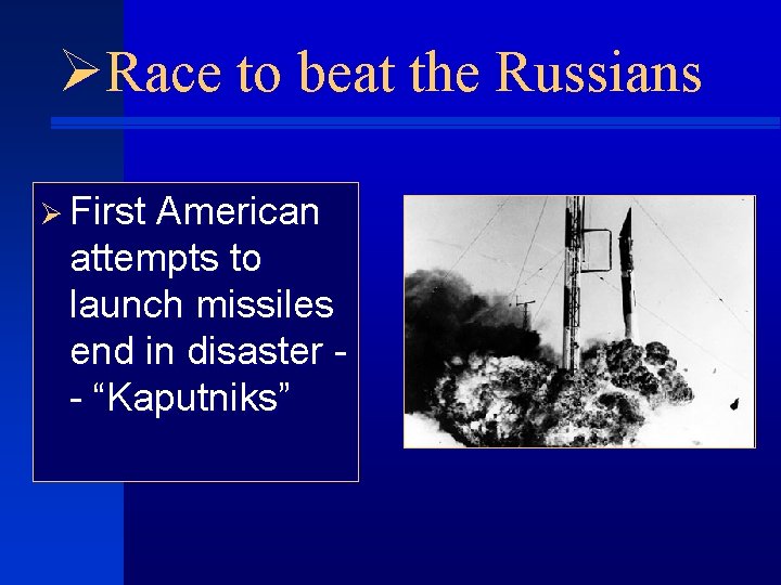 ØRace to beat the Russians Ø First American attempts to launch missiles end in