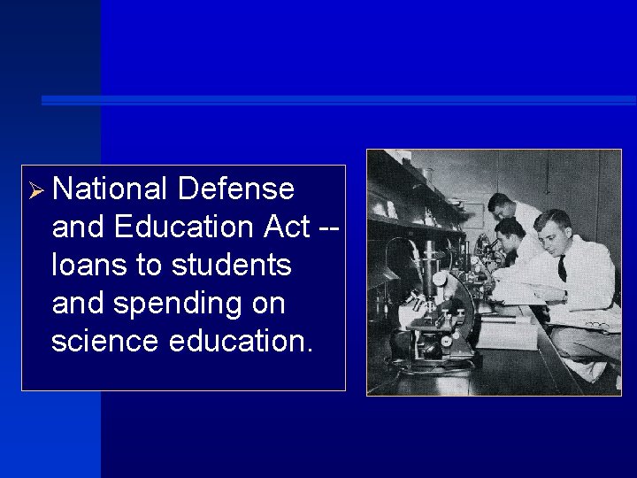 Ø National Defense and Education Act -loans to students and spending on science education.