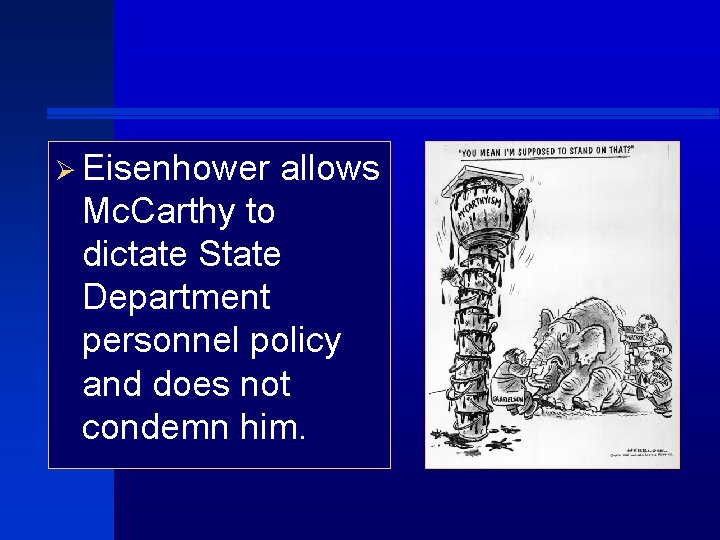 Ø Eisenhower allows Mc. Carthy to dictate State Department personnel policy and does not