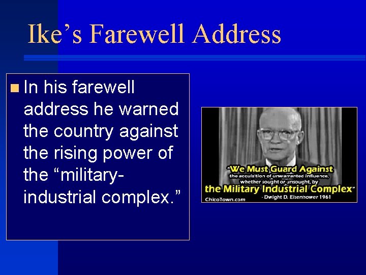 Ike’s Farewell Address n In his farewell address he warned the country against the