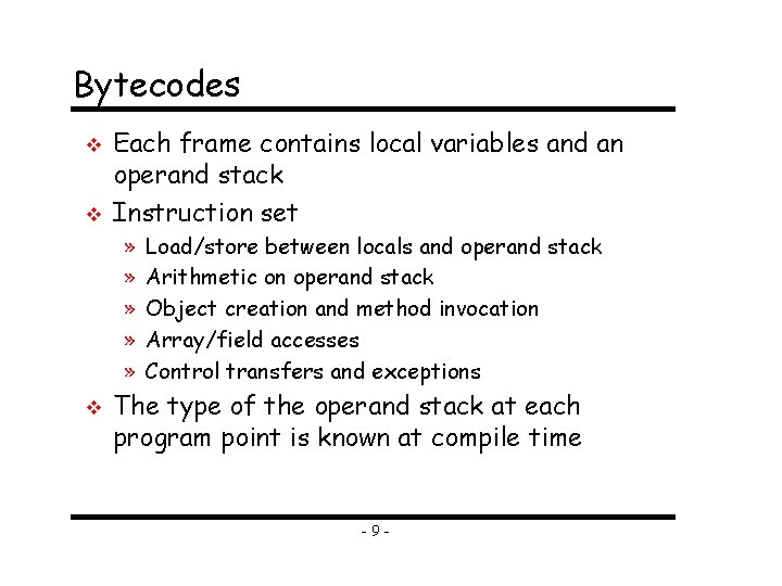 Bytecodes v v Each frame contains local variables and an operand stack Instruction set