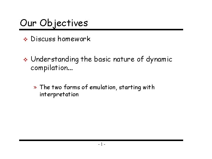 Our Objectives v v Discuss homework Understanding the basic nature of dynamic compilation. .