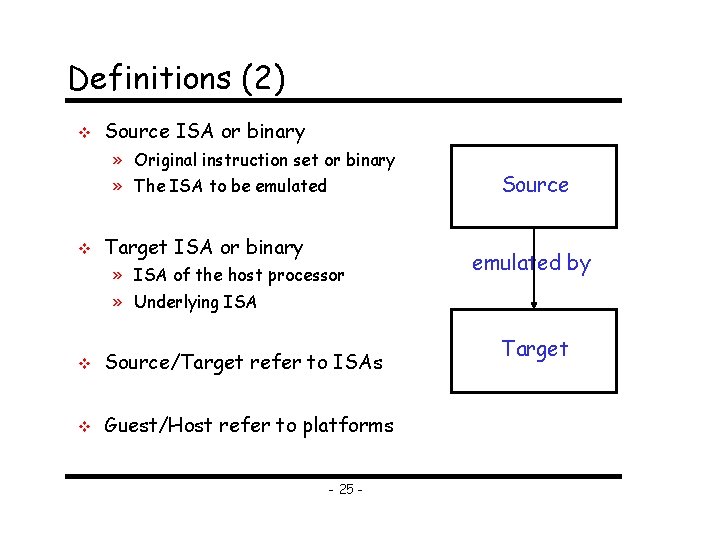 Definitions (2) v Source ISA or binary » Original instruction set or binary »