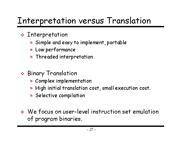 Interpretation versus Translation v Interpretation » Simple and easy to implement, portable » Low