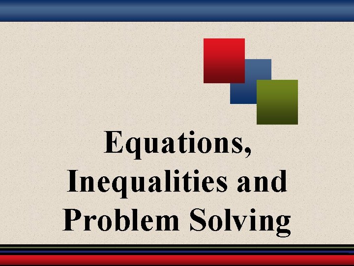 Equations, Inequalities and Problem Solving 