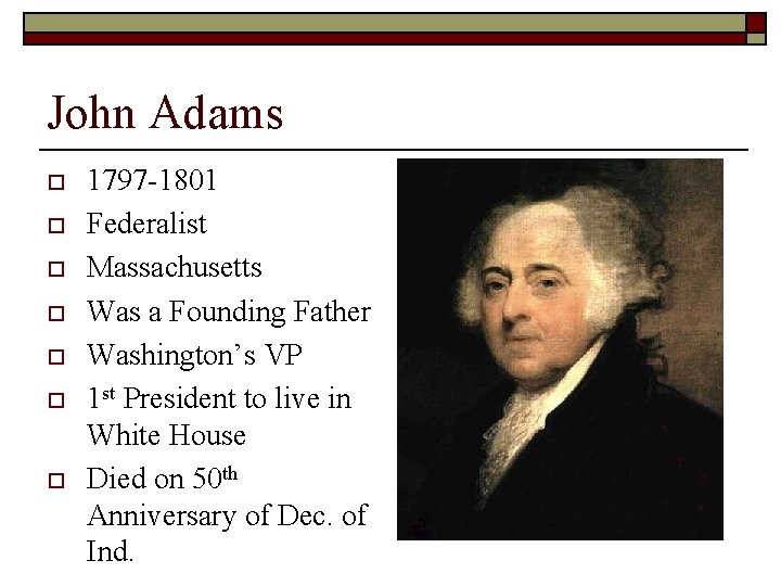 John Adams o o o o 1797 -1801 Federalist Massachusetts Was a Founding Father