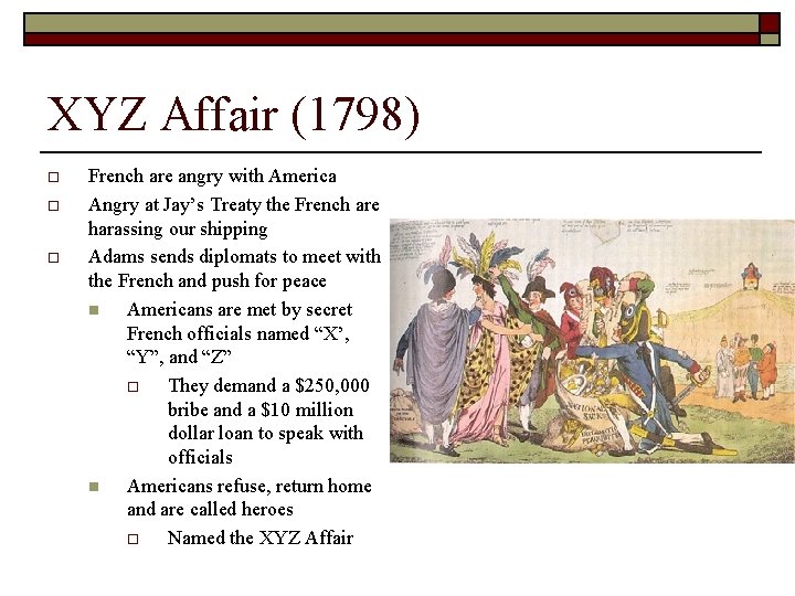 XYZ Affair (1798) o o o French are angry with America Angry at Jay’s