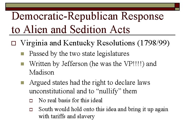 Democratic-Republican Response to Alien and Sedition Acts o Virginia and Kentucky Resolutions (1798/99) n Democratic-Republican Response to Alien and Sedition Acts o Virginia and Kentucky Resolutions (1798/99) n