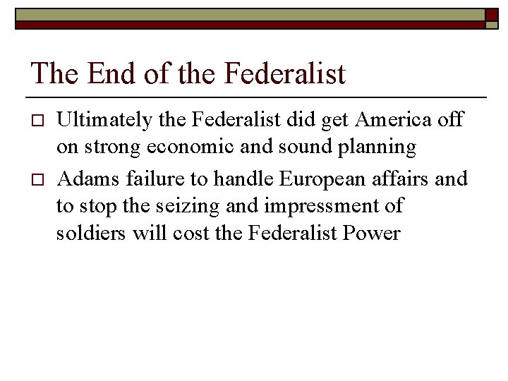 The End of the Federalist o o Ultimately the Federalist did get America off