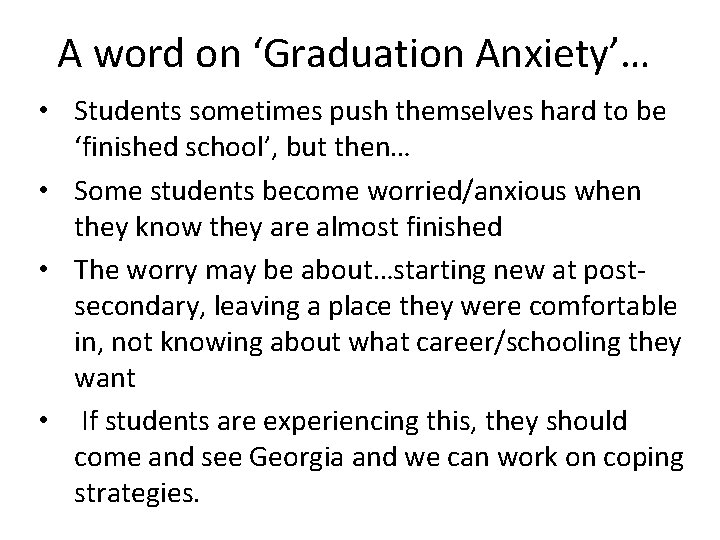 A word on ‘Graduation Anxiety’… • Students sometimes push themselves hard to be ‘finished