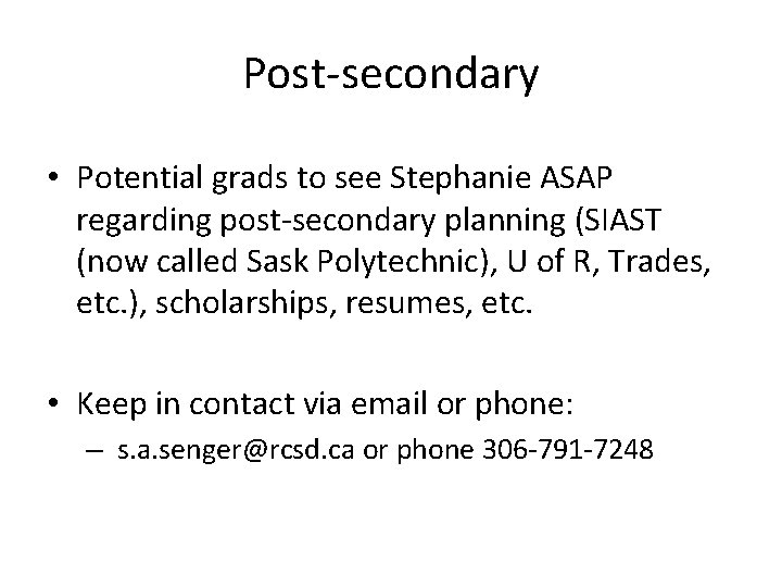 Post-secondary • Potential grads to see Stephanie ASAP regarding post-secondary planning (SIAST (now called