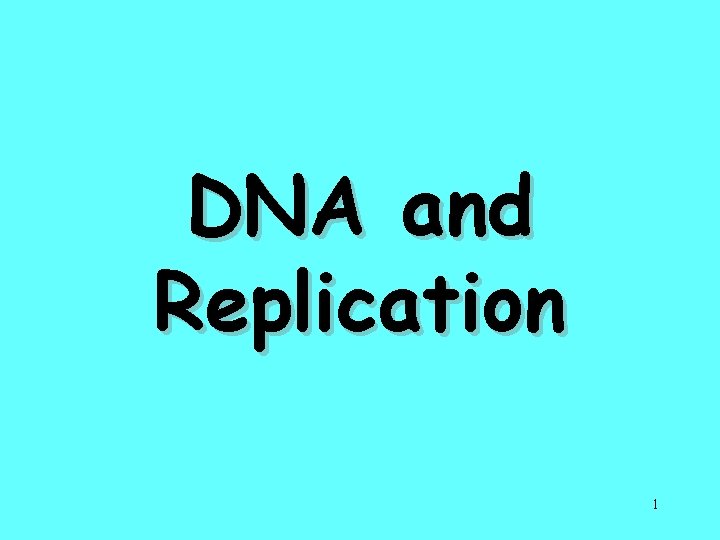 DNA and Replication 1 