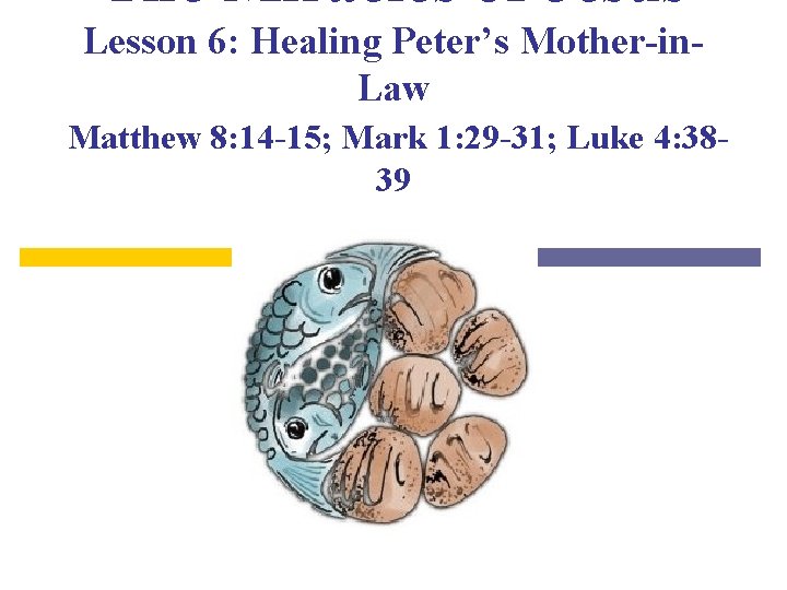 The Miracles of Jesus Lesson 6: Healing Peter’s Mother-in. Law Matthew 8: 14 -15;