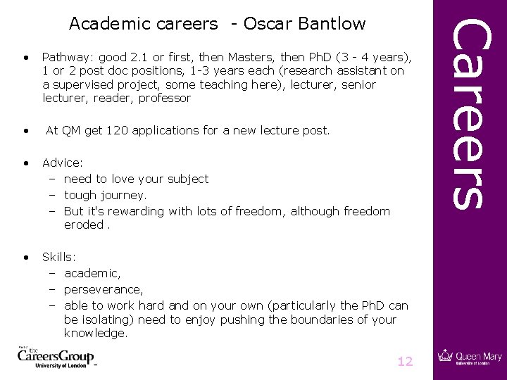 • • Pathway: good 2. 1 or first, then Masters, then Ph. D • • Pathway: good 2. 1 or first, then Masters, then Ph. D
