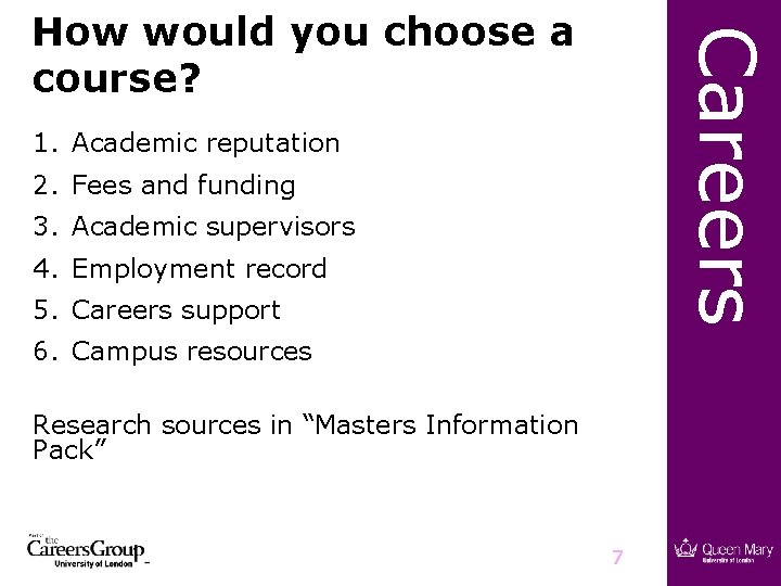 Careers How would you choose a course? 1. Academic reputation 2. Fees and funding