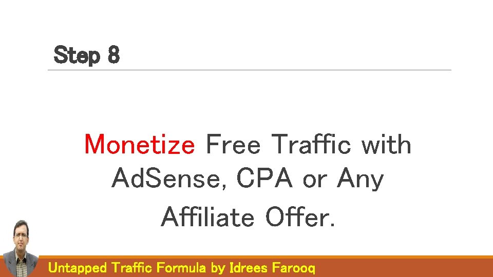Step 8 Monetize Free Traffic with Ad. Sense, CPA or Any Affiliate Offer. Untapped Step 8 Monetize Free Traffic with Ad. Sense, CPA or Any Affiliate Offer. Untapped